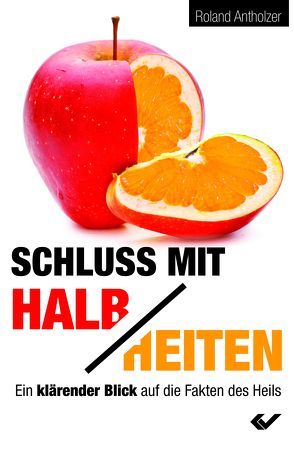 Schluss mit Halbheiten von Altholzer,  Roland