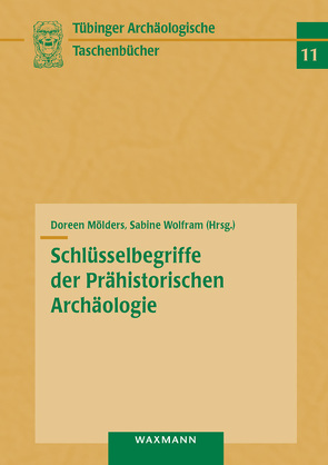 Schlüsselbegriffe der Prähistorischen Archäologie von Mölders,  Doreen, Wolfram,  Sabine