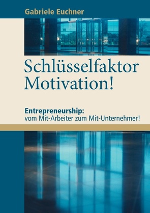 Schlüsselfaktor Motivation! von Euchner,  Gabriele