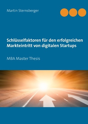 Schlüsselfaktoren für den erfolgreichen Markteintritt von digitalen Startups von Sternsberger,  Martin