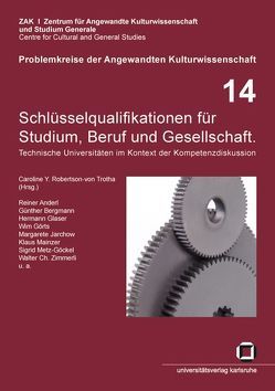 Schlüsselqualifikationen für Studium, Beruf und Gesellschaft : technische Universitäten im Kontext der Kompetenzdiskussion von Albers,  Albert, Mielke,  Christine, Robertson-von Trotha,  Caroline Y