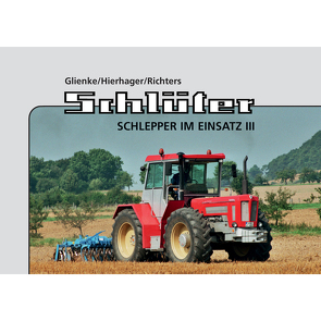 Schlüter Schlepper im Einsatz III von Glienke,  Peter, Hierhager,  Manfred, Richters,  Kai-Wido