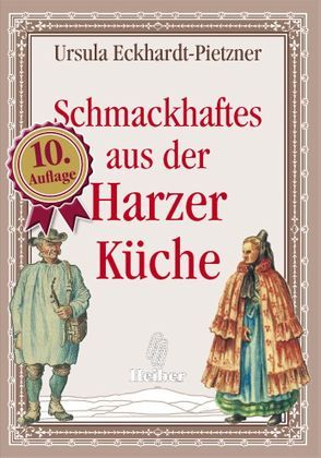 Schmackhaftes aus der Harzer Küche von Eckhard-Pietzner,  Ursula, Heiber,  Thorben