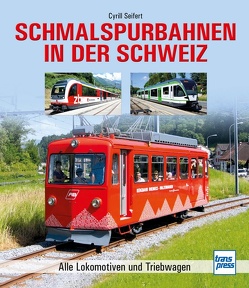 Schmalspurbahnen in der Schweiz von Seifert,  Cyrill