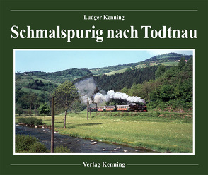 Schmalspurig nach Todtnau von Kenning,  Ludger