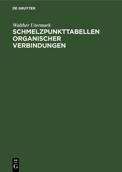 Schmelzpunkttabellen organischer Verbindungen von Utermark,  Walther