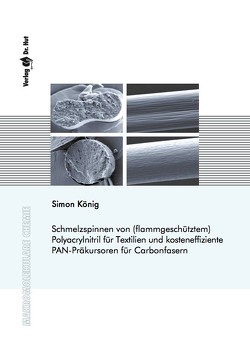 Schmelzspinnen von (flammgeschütztem) Polyacrylnitril für Textilien und kosteneffiziente PAN-Präkursoren für Carbonfasern von König,  Simon