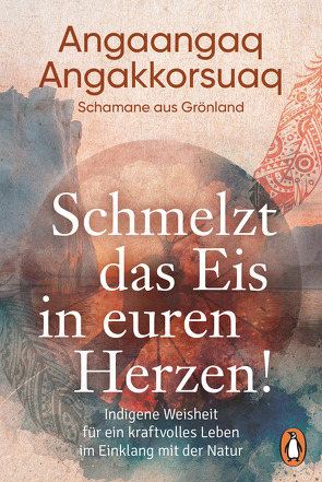 Schmelzt das Eis in euren Herzen! von Angaangaq, Nieder,  Sven, Quarch,  Christoph