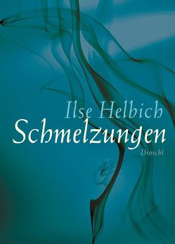 Schmelzungen von Helbich,  Ilse