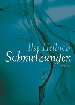 Schmelzungen von Helbich,  Ilse