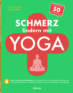 Schmerz lindern mit Yoga von JIMENEZ,  DULCE, SCHULZE,  ANTJE