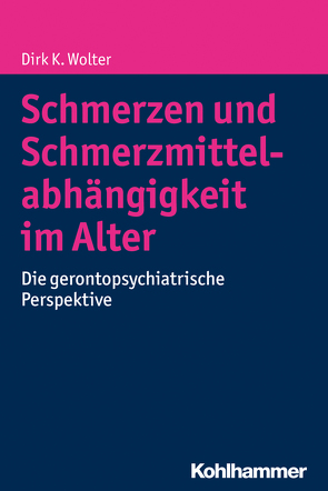 Schmerzen und Schmerzmittelabhängigkeit im Alter von Wolter,  Dirk K.