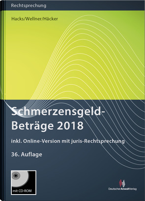 SchmerzensgeldBeträge 2018 (Buch mit CD-ROM plus Online-Zugang) von Häcker,  Frank, Hacks,  Susanne, Wellner,  Wolfgang
