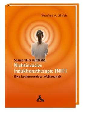 Schmerzfrei durch die Nichtinvasive Induktionstherapie (NIIT) von Ullrich,  Manfred A
