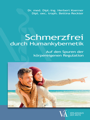 Schmerzfrei durch Humankybernetik von Koerner,  Dr. med. Dipl.-Ing. Herbert, Reckter,  Dipl. oec. troph. Bettina