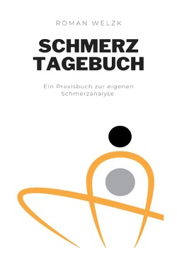 Schmerztagebuch: Liebevoll gestaltetes Tagebuch im DIN A5 Format zum Ausfüllen und Ankreuzen | Schmerzprotokoll zur Dokumentation von Schmerzen | Schmerzen besser verstehen und vorbeugen von Welzk,  Roman