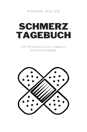 Schmerztagebuch: Schmerztagebuch für 1 Jahr oder 52 Wochen | schnelles Schmerzprotokoll zum Ankreuzen | Schmerzdokumentation ganz einfach | Tagebuch chronische Schmerzen | ca. A5 Softcover-Buch von Welzk,  Roman