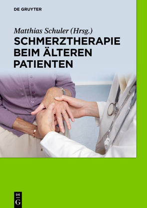 Schmerztherapie beim älteren Patienten von Buchholz,  Ines, Burkhardt,  Heinrich, Feng,  You-Shan, Frietsch,  Thomas, Hummel,  Jana, Kohlmann,  Thomas, Kunz,  Miriam, Kuss,  Katrin, Laekeman,  Marjan, Lautenbacher,  Stefan, Lukas,  Albert, Mattenklodt,  Peter, Mücke,  Martin, Radbruch,  Lukas, Schuler,  Matthias, Wirz,  Stefan, Wolter,  Dirk K.