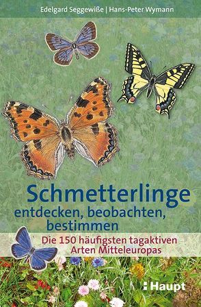 Schmetterlinge entdecken, beobachten, bestimmen von Seggewiße,  Edelgard, Wymann,  Hans-Peter