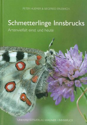 Schmetterlinge Innsbrucks. Artenvielfalt einst und heute von Erlebach,  Siegfried, Huemer,  Peter