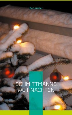 Schmittmanns Weihnachten von Weber,  Ben