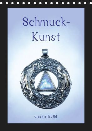 Schmuck-Kunst von Ruth Uhl (Tischkalender 2019 DIN A5 hoch) von Uhl,  Ruth, und Künstlerin,  Goldschmiedemeisterin