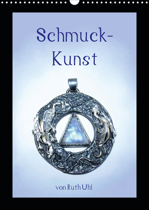 Schmuck-Kunst von Ruth Uhl (Wandkalender 2020 DIN A3 hoch) von Uhl,  Ruth, und Künstlerin,  Goldschmiedemeisterin