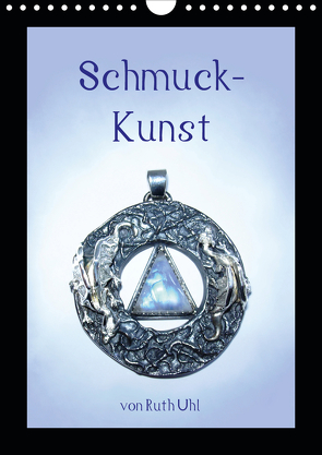 Schmuck-Kunst von Ruth Uhl (Wandkalender 2021 DIN A4 hoch) von Uhl,  Ruth, und Künstlerin,  Goldschmiedemeisterin