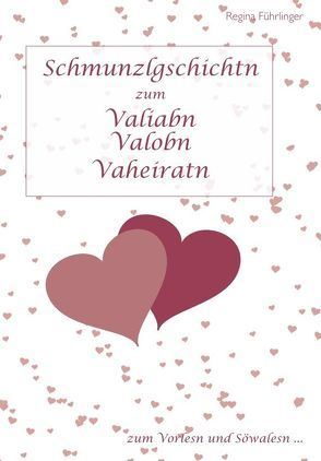 Schmunzlgschichtn zum Valiabn – Valobn – Vaheiratn von Führlinger,  Regina