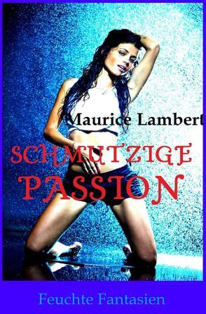 Schmutzige Passion von Lambert,  Maurice