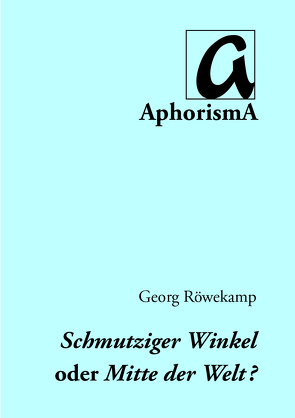 Schmutziger Winkel oder Mitte der Welt von Röwekamp,  Georg, Zimmer-Winkel,  Rainer