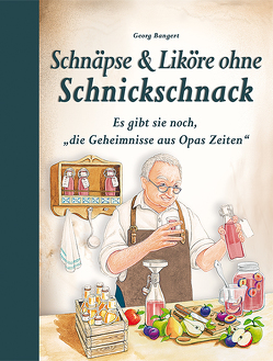 Schnäpse & Liköre ohne Schnickschnack von Bangert,  Georg