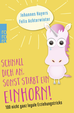 Schnall dich an, sonst stirbt ein Einhorn! von Achterwinter,  Felix, Hayers,  Johannes