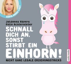 Schnall dich an, sonst stirbt ein Einhorn von Achterwinter,  Felix, Hayers,  Johannes, Kraus,  Sonya