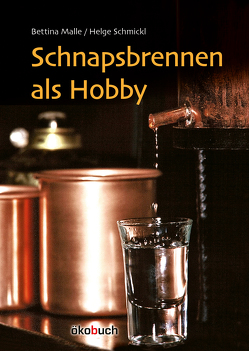 Schnapsbrennen als Hobby von Malle,  Bettina, Schmickl,  Helge