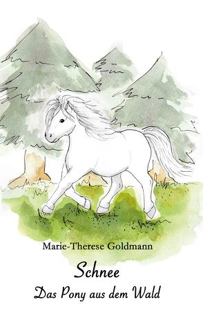 Schnee, das Pony aus dem Wald von Goldmann,  Marie-Josephine, Goldmann,  Marie-Therese