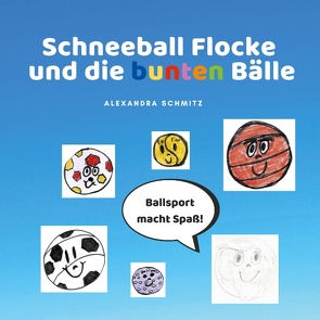 Schneeball Flocke und die bunten Bälle von Schmitz,  Alexandra