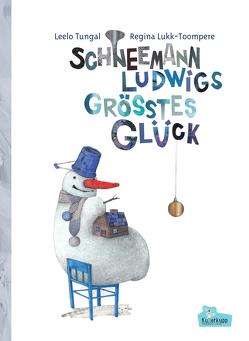 Schneemann Ludwigs größtes Glück von Lukk-Toompere,  Regina, Tungal,  Leelo, Wilms,  Carsten