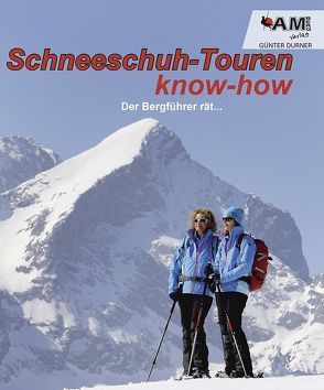 Schneeschuh know-how – Der Bergführer rät… von Durner,  Günter