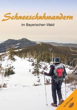 Schneeschuhwandern im Bayerischen Wald (Buch, 3. Auflage, 2021) von Hornauer,  Martin
