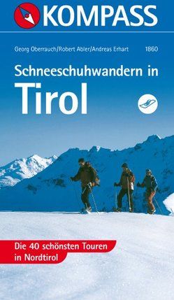 Schneeschuhwandern in Tirol von Abler,  Robert, Erhart,  Andreas, Oberrauch,  Georg