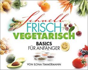 Schnell Frisch Vegetarisch von Timmermann,  Ilona