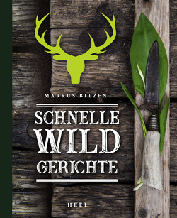 Schnelle Wildgerichte – Das Wild Kochbuch von Bitzen,  Markus, Then,  Sandra