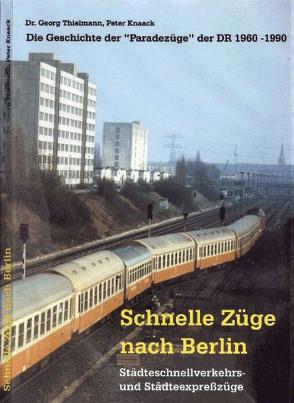 Schnelle Züge nach Berlin – Städteschnellverkehrs- und Städteexpresszüge von Knaack,  Peter, Thielmann,  Georg