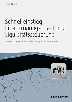 Schnelleinstieg Finanzmanagement und Liquiditätssteuerung – mit Arbeitshilfen online von Geyer,  Helmut