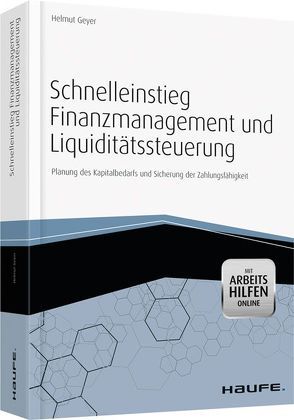 Schnelleinstieg Finanzmanagement und Liquiditätssteuerung – mit Arbeitshilfen online von Geyer,  Helmut