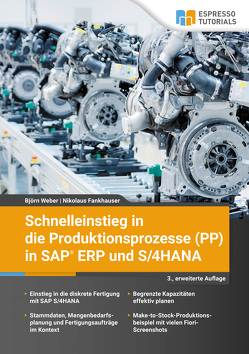 Schnelleinstieg in die Produktionsprozesse (PP) in SAP ERP und S/4HANA von Fankhauser,  Nikolaus, Weber,  Björn