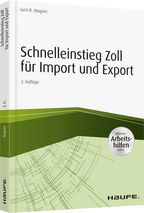Schnelleinstieg Zoll für Import und Export – inkl. Arbeitshilfen online von Wagner,  Gert R.