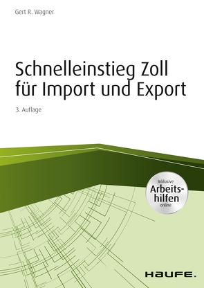 Schnelleinstieg Zoll für Import und Export – inkl. Arbeitshilfen online von Wagner,  Gert R.