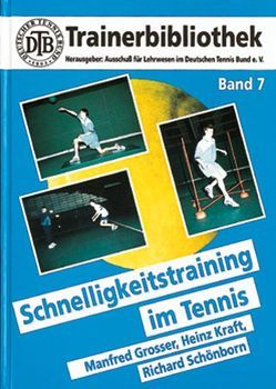 Schnelligkeitstraining im Tennis von Bornemann,  Rüdiger, Grosser,  Manfred, Kraft,  Heinz, Schönborn,  Richard, Weber,  Karl